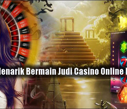 Fakta Menarik Bermain Judi Casino Online Resmi