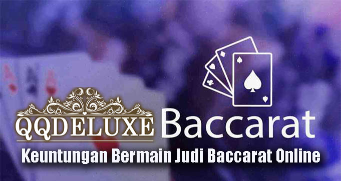 Keuntungan Bermain Judi Baccarat Online