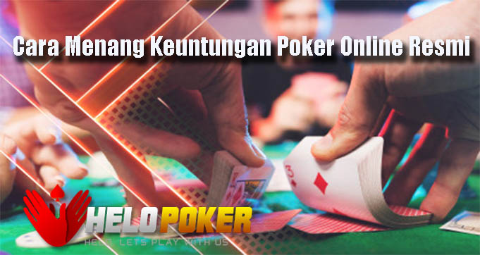 Cara Menang Keuntungan Poker Online Resmi