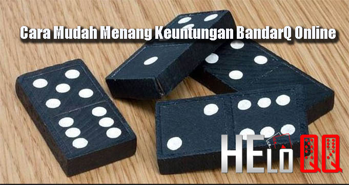 Cara Mudah Menang Keuntungan BandarQ Online