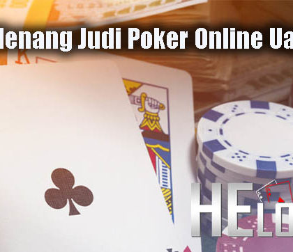 Taktik Menang Judi Poker Online Uang Asli