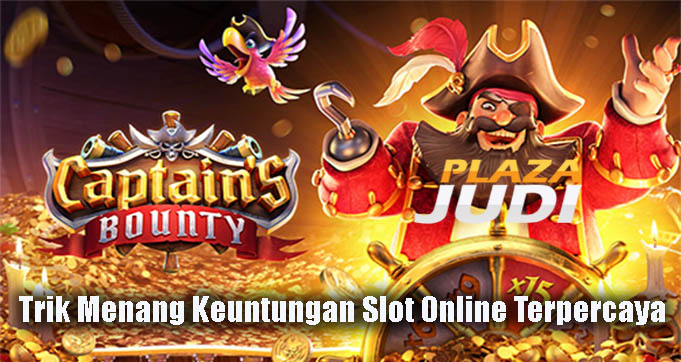 Trik Menang Keuntungan Slot Online Terpercaya