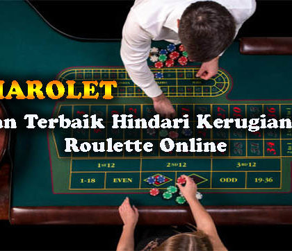 Panduan Terbaik Hindari Kerugian Dalam Roulette Online