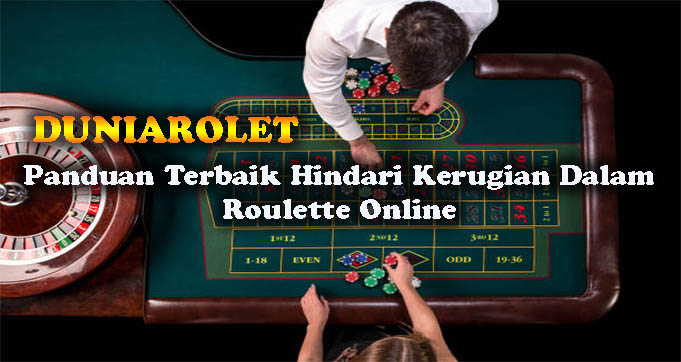 Panduan Terbaik Hindari Kerugian Dalam Roulette Online