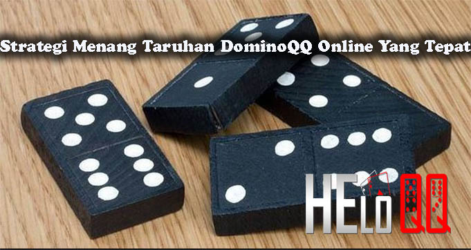 Strategi Menang Taruhan DominoQQ Online Yang Tepat