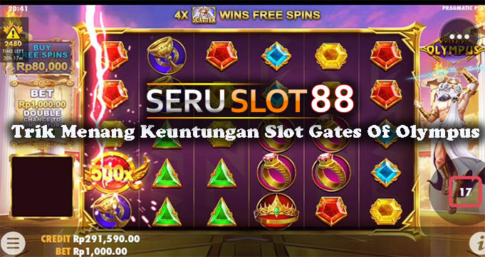 Trik Menang Keuntungan Slot Gates Of Olympus