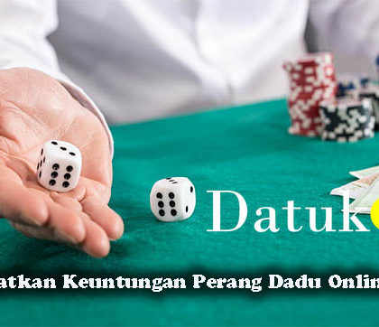 Cara Dapatkan Keuntungan Perang Dadu Online Terbaik