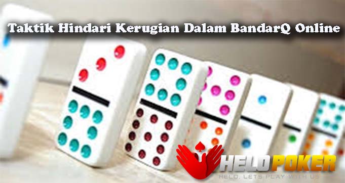 Taktik Hindari Kerugian Dalam BandarQ Online